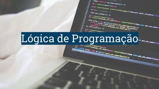 Lógica de Programação
 