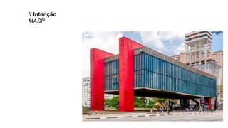 // Intenção
MASP
 