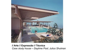 // Arte // Expressão // Técnica
Case study house – Daytime Pool, Julius Shulman
 