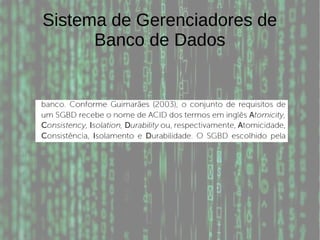 Sistema de Gerenciadores de
Banco de Dados
 
