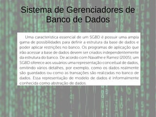 Sistema de Gerenciadores de
Banco de Dados
 