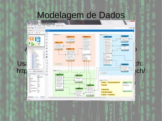 Modelagem de Dados
A partir do dia 23/08 as aulas serão no
Laboratório de Informática 2.
Usaremos o software de Apoio Workbench:
https://www.mysql.com/products/workbench/
 