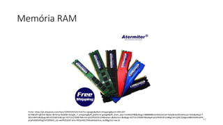 Memória RAM
42
Fonte: https://pt.aliexpress.com/item/32959105324.html?src=google&albch=shopping&acnt=494-037-
6276&isdl=y&slnk=&plac=&mtctp=&albbt=Google_7_shopping&aff_platform=google&aff_short_key=UneMJZVf&&albagn=888888&isSmbAutoCall=false&needSmbHouyi=false&albcp=7
303158455&albag=86143156931&trgt=1075312350876&crea=pt32959105324&netw=u&device=c&albpg=1075312350876&albpd=pt32959105324&gclid=Cj0KCQiAgomBBhDXARIsAFN
yUqPoKBDdXhgZSHY0fl9KID_oG-iwoP6ZQOKf-JeVx-RliQmK81Ylf4kaAkboEALw_wcB&gclsrc=aw.ds
 
