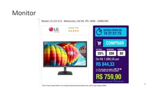 Monitor
49
Fonte: https://www.kabum.com.br/cgi-local/site/produtos/descricao_ofertas.cgi?codigo=99866
 