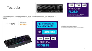 Teclado
51
Fonte: https://www.kabum.com.br/cgi-
local/site/produtos/descricao_ofertas.cgi?codigo=92590
 