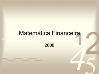 42
1
0011 0010 1010 1101 0001 0100 1011
Matemática Financeira
2008
 