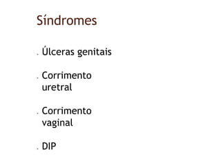Síndromes
 Úlceras genitais
 Corrimento
uretral
 Corrimento
vaginal
 DIP
 