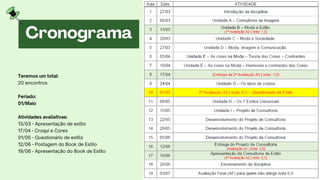 Cronograma
Teremos um total:
20 encontros
Feriado:
01/Maio
Atividades avaliativas:
13/03 - Apresentação de estilo
17/04 - Croqui e Cores
01/05 - Questionário de estilo
12/06 - Postagem do Book de Estilo
19/06 - Apresentação do Book de Estilo
 