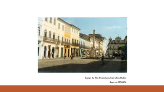 Largo de São Francisco, Salvador, Bahia
Acervo: IPHAN
 