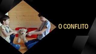 O CONFLITO
 