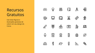 Recursos
Gratuitos
Use estas figuras e
ilustrações gratuitas de
colorir em seu design do
Canva
 