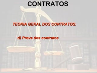 CONTRATOS TEORIA GERAL DOS CONTRATOS: d) Prova dos contratos 