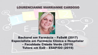 Bacharel em Farmácia – FaSeM (2017)
Especialista em Farmácia Clínica e Hospitalar
– Faculdade Cidade Verde (2019)
Tutora em EaD – ESAP/GO (2019)
 