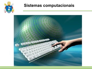 Sistemas computacionais
 