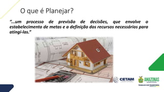 O que é Planejar?
“...um processo de previsão de decisões, que envolve o
estabelecimento de metas e a definição dos recursos necessários para
atingi-las.”
 