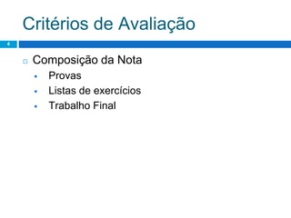 Critérios de Avaliação
4
◻ Composição da Nota
 Provas
 Listas de exercícios
 Trabalho Final
 