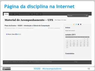 Página da disciplina na Internet




             103202 – Microcomputadores   10
 