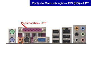 Porta de Comunicação – E/S (I/O) – LPT
 