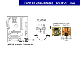 Porta de Comunicação – E/S (I/O) – IrDa
 