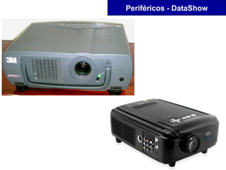 Periféricos - DataShow
 