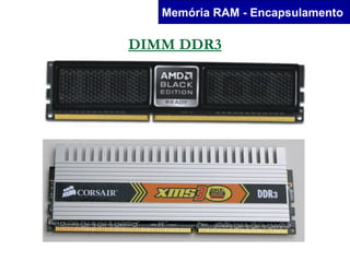 Memória RAM - Encapsulamento

DIMM DDR3
 