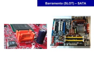 Barramento (SLOT) – SATA
 