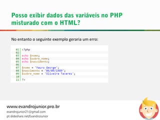 No entanto o seguinte exemplo geraria um erro:
www.evandrojunior.pro.br
evandrojunior21@gmail.com
pt.slideshare.net/EvandroJunior
 