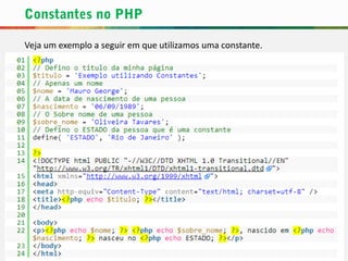Veja um exemplo a seguir em que utilizamos uma constante.
 