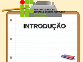 INTRODUÇÃO
INTRODUÇÃO
 