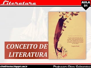 AULA
01
CONCEITO DE
LITERATURA
 