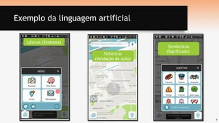 9
Exemplo da linguagem artificial
Léxicos (Símbolos)
Sintáticos
(Validação da ação)
Semânticos
(Significado)
 