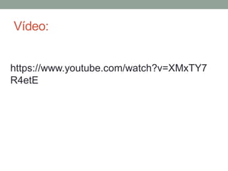 Vídeo:
https://www.youtube.com/watch?v=XMxTY7
R4etE
 