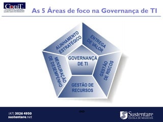 As 5 Áreas de foco na Governança de TI




(47) 3026 4950             ∞
sustentare.net
 