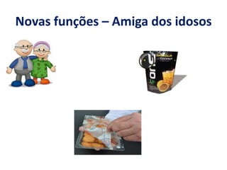 Novas funções – Amiga dos idosos
 
