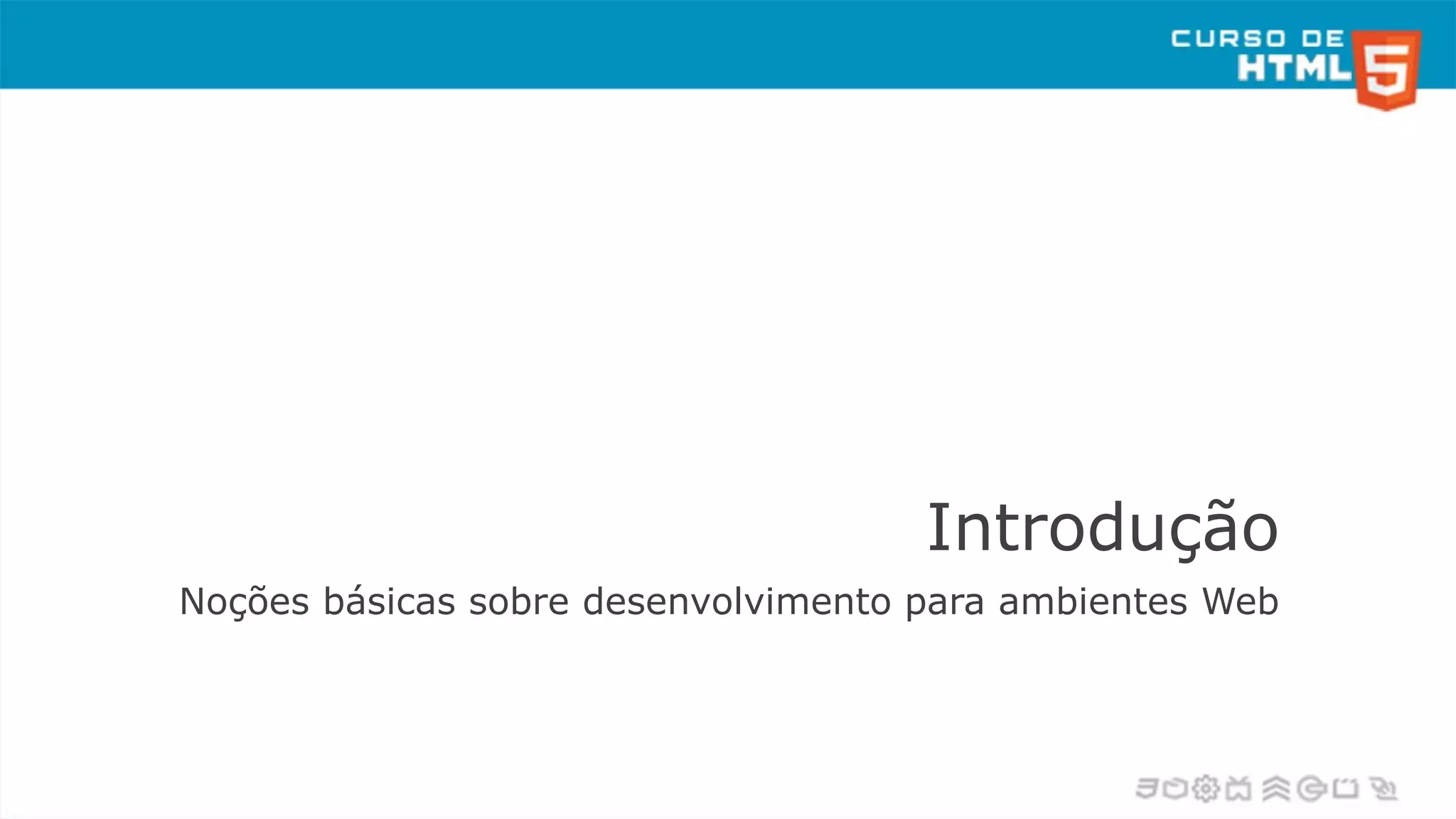 Introdução
Noções básicas sobre desenvolvimento para ambientes Web
 