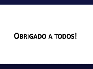 OBRIGADO A TODOS!
 