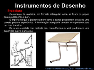 Instrumentos de DesenhoInstrumento destinado à marcação de medidas, na escala do desenho. Pode ser encontrado com duas gradações de escalas, mas a mais utilizada e recomendável em arquitetura é o que marca as escalas de 1:20, 1:25, 1:50, 1:75, 1:100 e 1:125.        IMPORTANTE:       Não deve ser utilizado para o traçado de linhas.Escalímetro