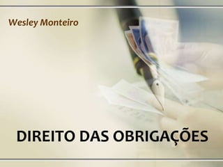 Wesley Monteiro

DIREITO DAS OBRIGAÇÕES

 
