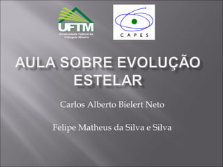 Carlos Alberto Bielert Neto

Felipe Matheus da Silva e Silva
 