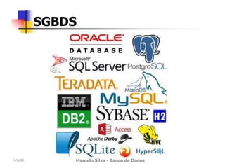 4/8/23 Marcelo Silva - Banco de Dados
SGBDS
 