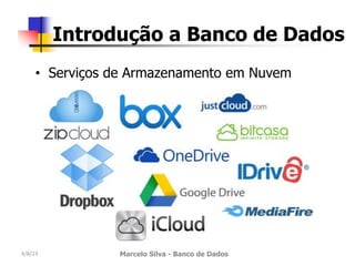 4/8/23 Marcelo Silva - Banco de Dados
Introdução a Banco de Dados
• Serviços de Armazenamento em Nuvem
 
