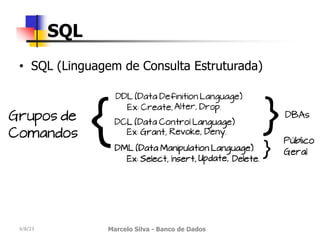 • SQL (Linguagem de Consulta Estruturada)
4/8/23 Marcelo Silva - Banco de Dados
SQL
 