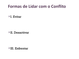 I. Evitar
II. Desactivar
III. Enfrentar
23
 