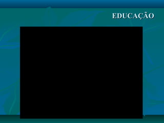 EDUCAÇÃOEDUCAÇÃO
 
