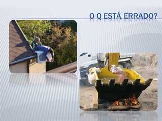 O Q ESTÁ ERRADO?
 