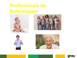 Profissionais de
Enfermagem
Atuam compreendendo a natureza humana
em suas dimensões, expressões e fases
evolutivas;
 