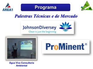 Programa
    Palestras Técnicas e de Mercado




Água Viva Consultoria
     Ambiental
 