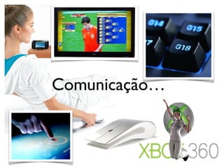 Comunicação…
 