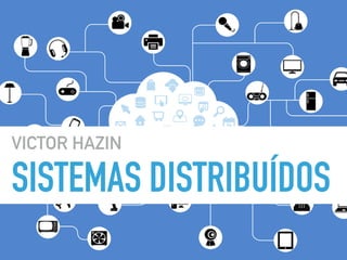 SISTEMAS DISTRIBUÍDOS
VICTOR HAZIN
 