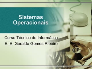 1/9
Sistemas
Operacionais
Curso Técnico de Informática
E. E. Geraldo Gomes Ribeiro
 